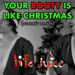 Your BOOTY Is Like CHRISTMAS (Acoustic Version) [Explicit]