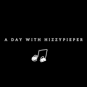 A Day With Hizzypieper