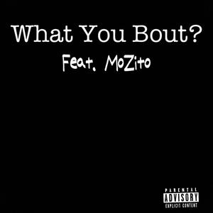 What You Bout? (feat. DangerOnThaTrax & MoZito) [Explicit]