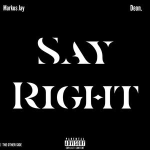 Say Right (feat. Deon.) [Explicit]