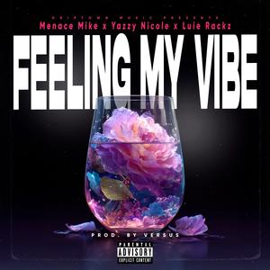 Feelin My Vibe (feat. Yazzy Nicole & Luie Rackz) (Explicit)
