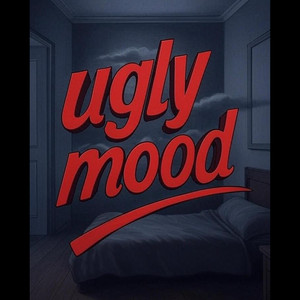 Ugly Mood (Explicit)