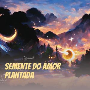 Semente do Amor Plantada