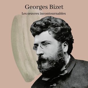 Georges Bizet - Les œuvres incontournables