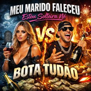 MEU MARIDO FALECEU ESTOU SOLTEIRA NÉ vs BOTA TUDÃO (Explicit)