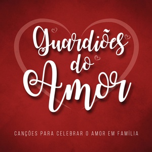 Guardiões do Amor (Canções para Celebrar o Amor em Família)