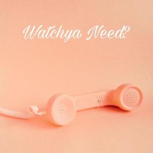 Watchya Need?