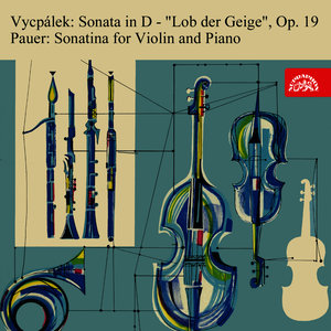 Vycpálek: Sonata in D "Lob der Geige" - Pauer: Sonatina for Violin and Piano