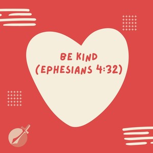Be Kind(Ephesians 4:32)