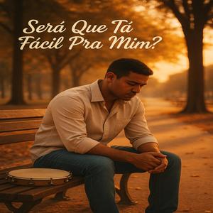 será que tá fácil pra mim?