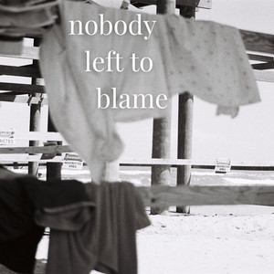 nobody left to blame