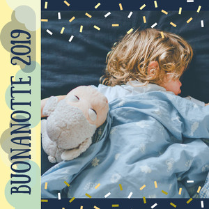 Buonanotte 2019 - Ninne nanne per bambini, neonati e i loro genitori