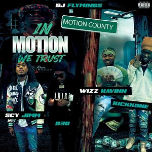 In Motion We Trust (feat. Kickkone, SCY Jimm, D30 & Wizz Havin) (Explicit)