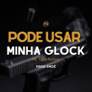 Pode usar minha glock (feat. MC Cayo Kelson)