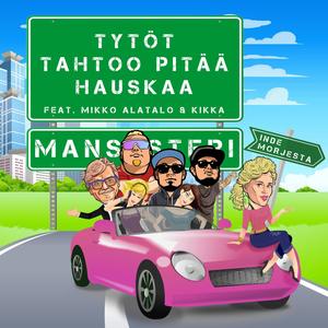 Tytöt tahtoo pitää hauskaa(feat. Mikko Alatalo & Kikka)