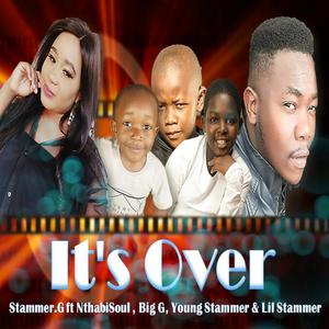 It's over (feat. Nthabisoul, Big G, Young Stammer & Lil Stammer) [Explicit]