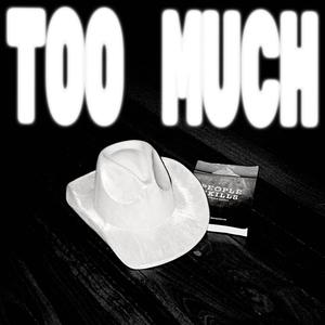 TOO MUCH