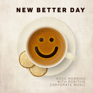 New Better Day – Good Morning with Positive Corporate Music