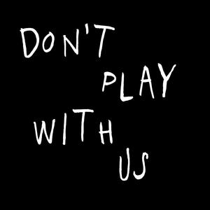 Don't play with us (Explicit)