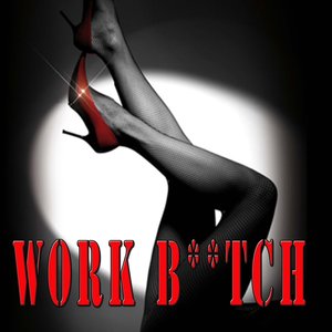 Work B**tch (Explicit)