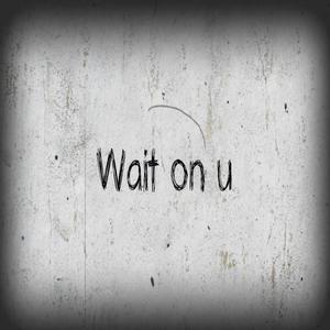 Wait On U (feat. Cassie Ann) [Explicit]