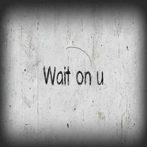 Robbie Curwen - Wait On U (feat. Cassie Ann) (Explicit)