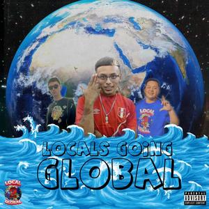 LOCALS GOING GLOBAL (Explicit)