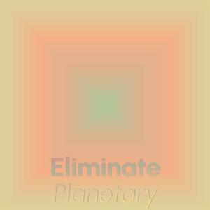 Eliminate Planetary