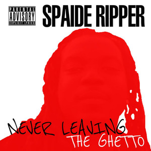 Never Leaving the Ghetto (Explicit)