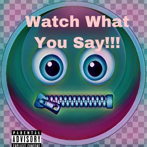 Watch What You Say (Explicit)