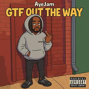 GTF Out The Way (feat. Aye Jam) (4th Floor Productions) (Explicit)