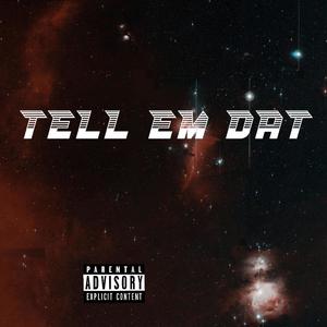 Tell Em Dat (Explicit)