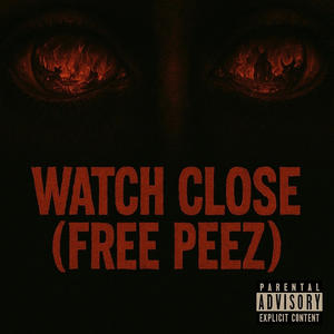 Watch Close (Free Peez) (Explicit)