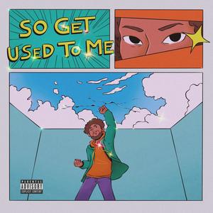 So Get Used To Me (Explicit)