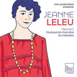 Jeanne Leleu, une consécration éclatante, Vol. 1: Musique de chambre et mélodies