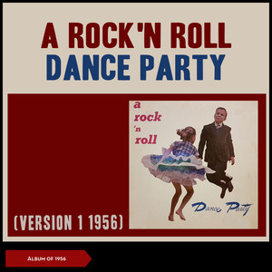 A Rock'n Roll Dance Party (Album of 1956, Version 1 1956)