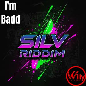 I'm Badd (Silv Riddim)