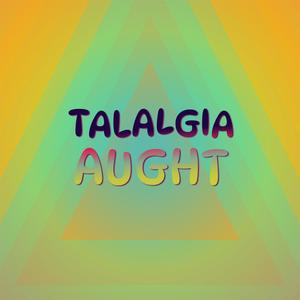 Talalgia Aught