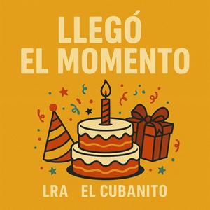 Llegó El Momento (feat. EL CUBANITO)