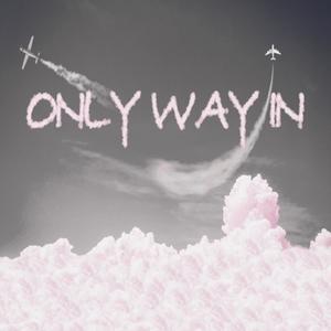 ONLY WAY IN (Explicit)