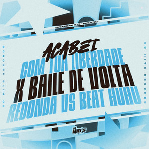 Acabei Com Tua Liberdade x Baile de Volta Redonda vs Beat Huhu (Explicit)