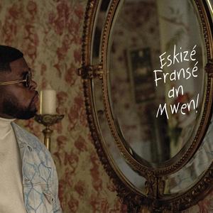 Eskizé Fransé an Mwen (Explicit)