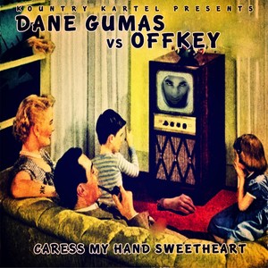 Caress My Hand Sweetheart (Dane Gumas vs Offkey)