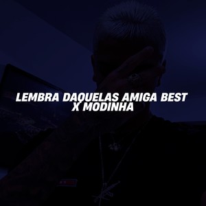 LEMBRA DAQUELAS AMIGA BEST X MODINHA (Explicit)