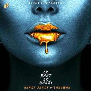 Ek Raat Ek Naari (feat. Harsh Pandt & Sangwan) [Explicit]