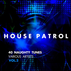 House Patrol (40 Naughty Tunes), Vol. 2