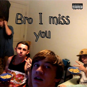 Bro i miss you (Explicit)