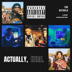 Actually, Here (THE ACTUALS EDITION) [Explicit]