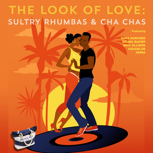 The Look of Love: Sultry Rhumbas & Cha Chas