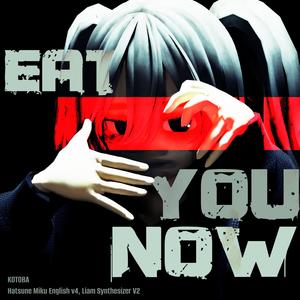EAT YOU NOW (feat. 初音ミク & Liam) (Explicit)